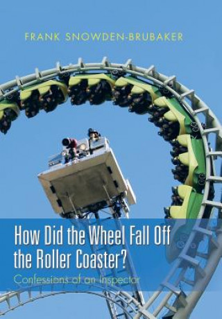 Kniha How Did the Wheel Fall Off the Roller Coaster? Frank Snowden-Brubaker