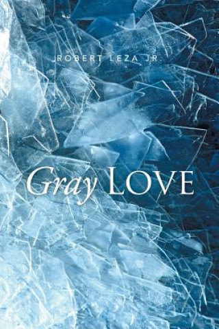 Könyv Gray Love Robert Leza Jr