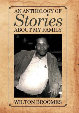 Könyv Anthology of Stories about My Family Wilton Broomes