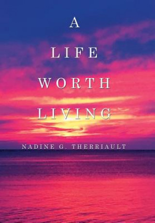 Книга Life Worth Living Nadine G Therriault