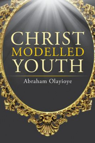 Knjiga Christ Modelled Youth Abraham Olayioye