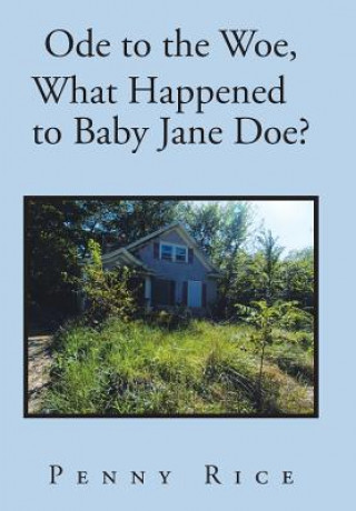 Könyv Ode to the Woe, What Happened to Baby Jane Doe? Penny Rice