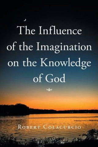 Kniha Influence of the Imagination on the Knowledge of God Robert Colacurcio