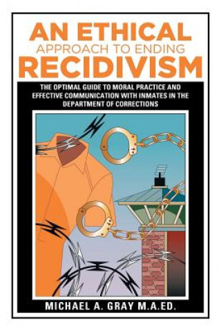 Carte Ethical Approach to Ending Recidivism Michael a Gray M a Ed