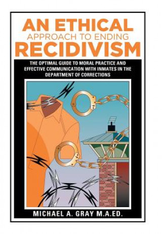 Carte Ethical Approach to Ending Recidivism Michael a Gray M a Ed