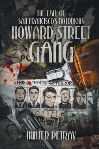 Carte Fall Of San Francisco's Notorious Howard Street Gang Hunter Petray