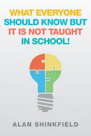 Kniha What Everyone Should Know but It Is Not Taught in School! Alan Shinkfield