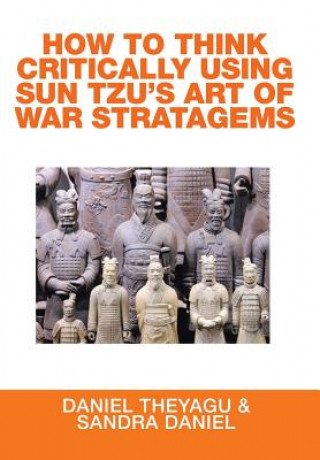 Kniha How to Think Critically Using Sun Tzu's Art of War Stratagems Daniel Theyagu