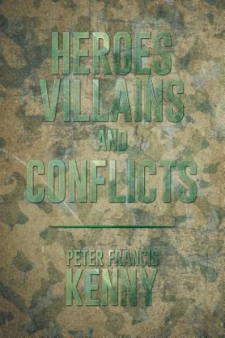 Könyv Heroes, Villains, and Conflicts Peter Francis Kenny