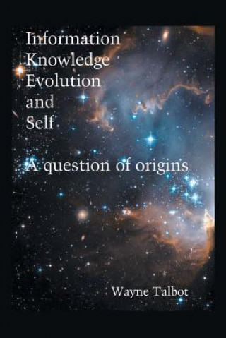 Kniha Information, Knowledge, Evolution and Self Wayne Talbot