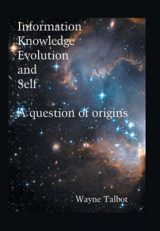 Kniha Information, Knowledge, Evolution and Self Wayne Talbot