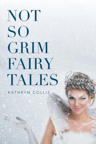 Book Not So Grim Fairy Tales Kathryn Collis