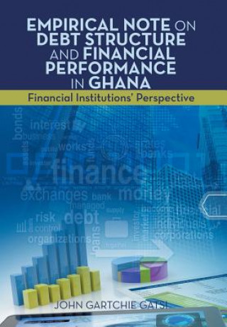 Kniha Empirical Note on Debt Structure and Financial Performance in Ghana John Gartchie Gatsi