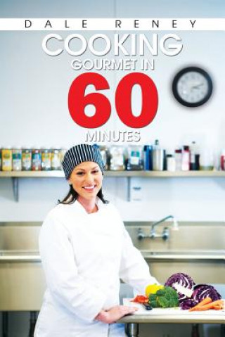 Kniha Cooking Gourmet in 60 Minutes Dale Reney