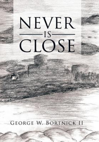 Buch Never Is Close George W Bortnick II