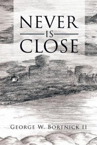 Buch Never Is Close George W Bortnick II