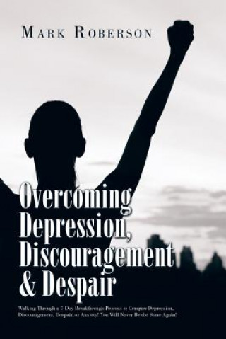 Könyv Overcoming Depression, Discouragement & Despair Mark Roberson