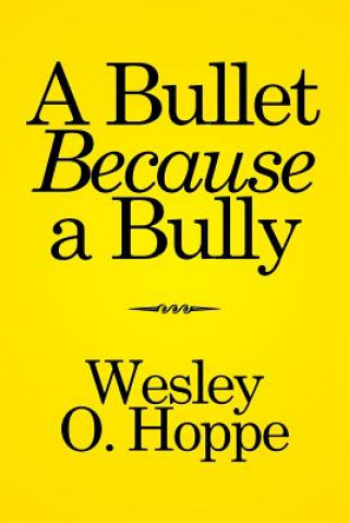 Knjiga Bullet Because a Bully Wesley O Hoppe