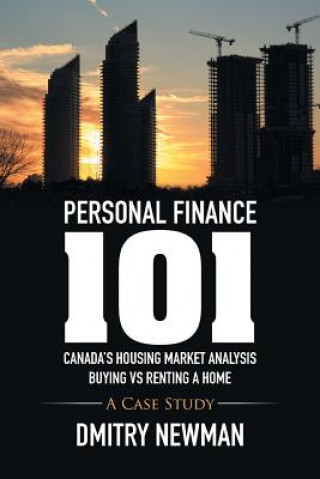 Kniha Personal Finance 101 Canada's Housing Market Analysis Buying vs Renting a Home Dmitry Newman
