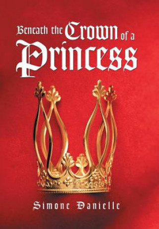 Book Beneath the Crown of a Princess Simone Danielle
