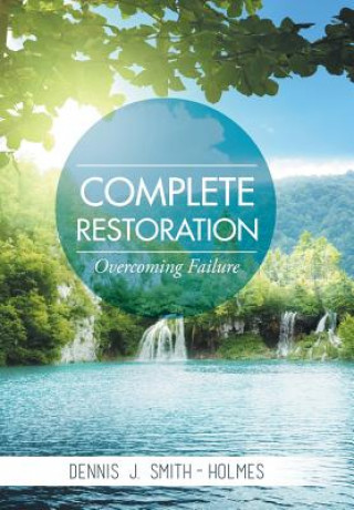 Könyv Complete Restoration Dennis J Smith-Holmes