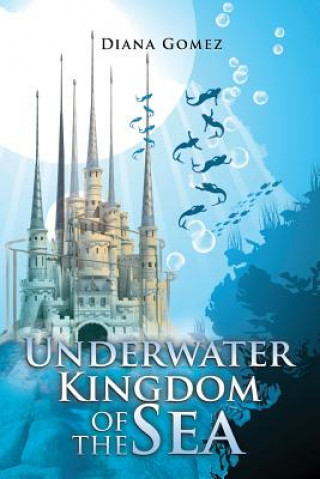 Könyv Underwater Kingdom of the Sea Diana Gomez