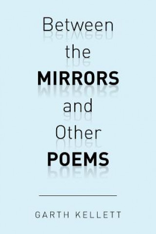 Carte Between the Mirrors and Other Poems Garth Kellett