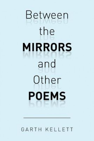 Knjiga Between the Mirrors and Other Poems Garth Kellett