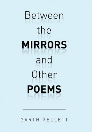 Carte Between the Mirrors and Other Poems Garth Kellett