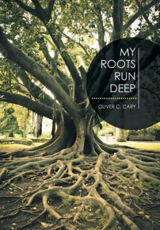 Knjiga My Roots Run Deep Oliver C Cary