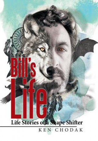 Carte Bill's Life; Life Stories of a Shape Shifter Ken Chodak