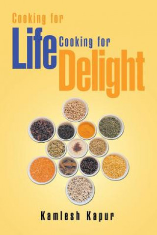 Könyv Cooking for Life Cooking for Delight Kamlesh Kapur