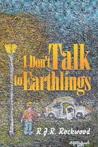 Kniha I Don't Talk to Earthlings R.J.R. ROCKWOOD