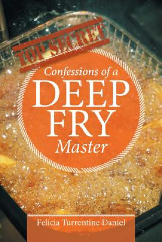 Kniha Confessions of a Deep Fry Master FELICIA TURR DANIEL