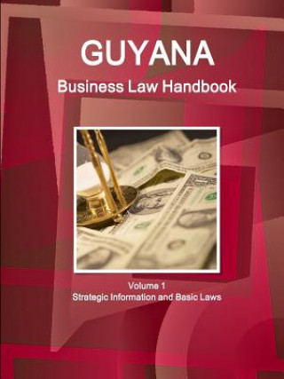 Kniha Guyana Business Law Handbook Volume 1 Strategic Information and Basic Laws Inc Ibp