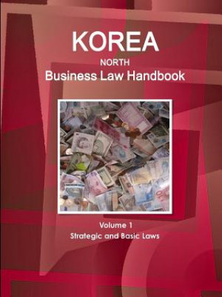 Kniha Korea North Business Law Handbook Volume 1 Strategic and Basic Laws Inc Ibp