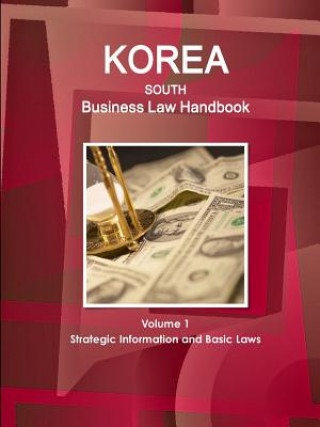 Könyv Korea South Business Law Handbook Volume 1 Strategic Information and Basic Laws Ibp Inc