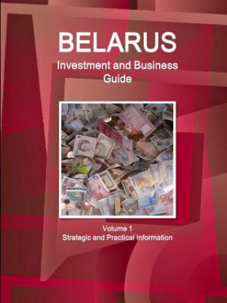 Könyv Belarus Investment and Business Guide Volume 1 Strategic and Practical Information Inc Ibp