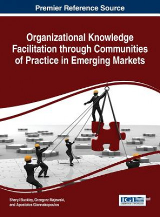 Könyv Organizational Knowledge Facilitation through Communities of Practice and Emerging Markets Sheryl Buckley
