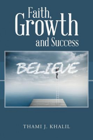 Könyv Faith, Growth and Success Thami J Khalil