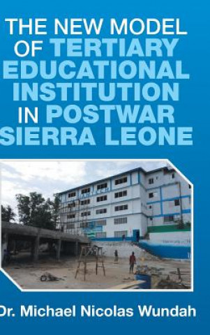 Könyv New Model of Tertiary Educational Institution in Postwar Sierra Leone Dr Michael Nicolas Wundah