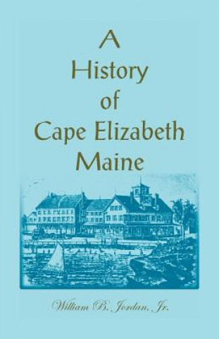Carte History of Cape Elizabeth, Maine Dr William B Jordan