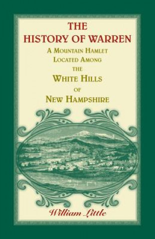 Kniha History of Warren, a Mountain Hamlet Located among the White Hills of New Hampshire William Little