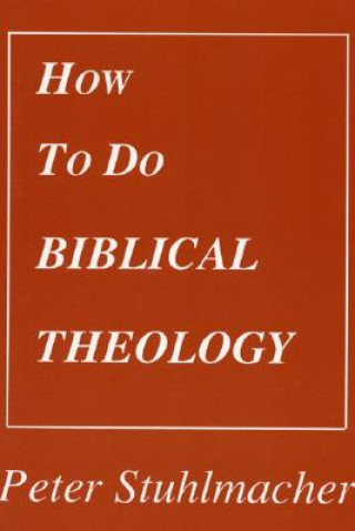 Carte How to Do Biblical Theology Peter Stuhlmacher
