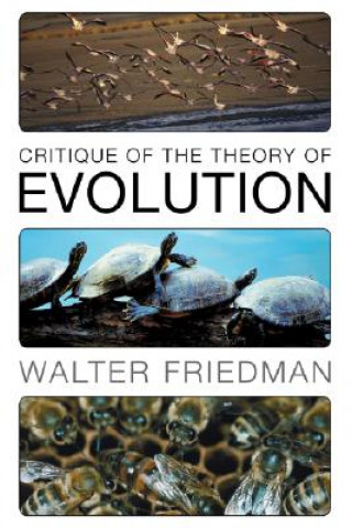 Kniha Critique of the Theory of Evolution Walter Friedman
