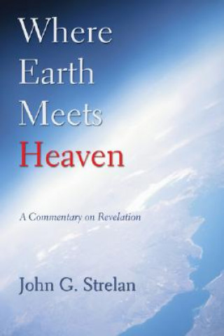 Könyv Where Earth Meets Heaven John G Strelan