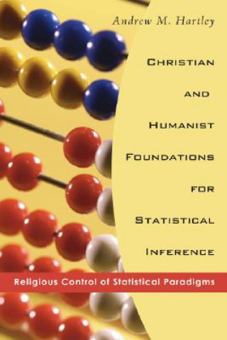 Carte Christian and Humanist Foundations for Statistical Inference Andrew M Hartley