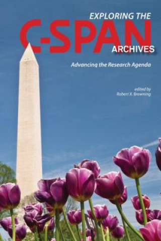 Knjiga Exploring the C-SPAN Archives Robert X. Browning