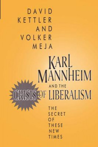 Könyv Karl Mannheim and the Crisis of Liberalism David Kettler
