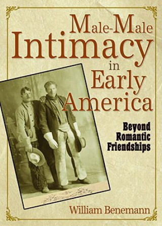 Książka Male-Male Intimacy in Early America William E. Benemann